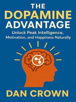 cover image of The Dopamine Advantage – Unlock Peak Intelligence, Motivation, and Happiness Naturally